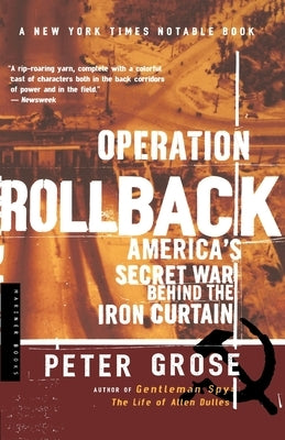 Operation Rollback: America's Secret War Behind the Iron Curtain by Grose, Peter