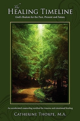 The Healing Timeline: God's Shalom for the Past, Present and Future by Thorpe, Catherine M. a.