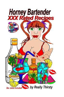 Horney Bartender XXX Rated Recipes by Thirsty, Really