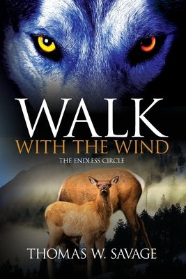 Walk With The Wind: The Endless Circle by Savage, Thomas W.