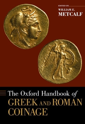 Oxford Handbook of Greek and Roman Coinage by Metcalf, William E.