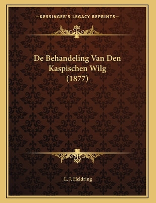 De Behandeling Van Den Kaspischen Wilg (1877) by Heldring, L. J.