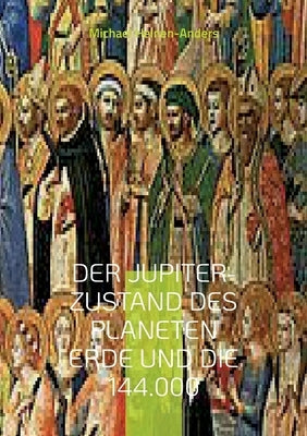 Der Jupiter-Zustand des Planeten Erde und die 144.000 by Heinen-Anders, Michael