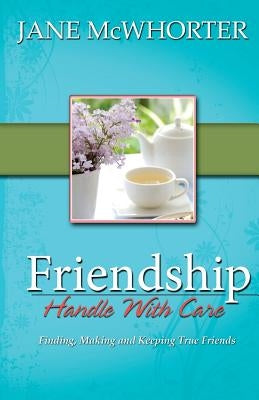 Friendship: Handle with Care by McWhorter, Jane