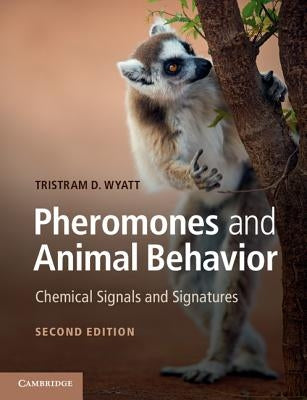 Pheromones and Animal Behavior: Chemical Signals and Signatures by Wyatt, Tristram D.