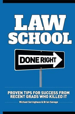 Law School Done Right: Proven Tips for Success from Recent Grads Who Killed It by Savage, Brian