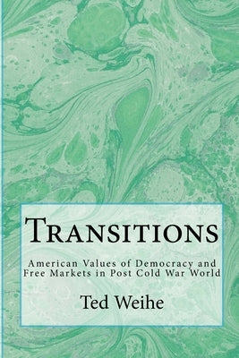 Transitions: American Values in the Post-Cold War World by Weihe, Ted