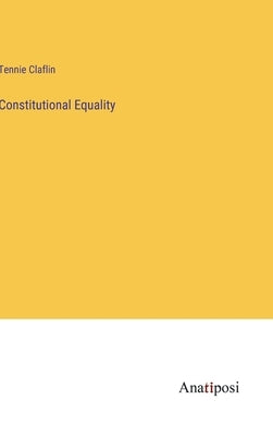 Constitutional Equality by Claflin, Tennie
