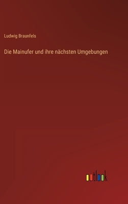 Die Mainufer und ihre nächsten Umgebungen by Braunfels, Ludwig