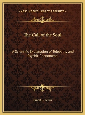 The Call of the Soul: A Scientific Explanation of Telepathy and Psychic Phenomena by Feyrer, Ernest C.