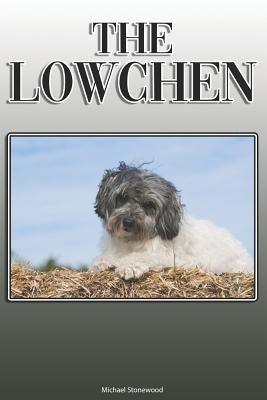 The Lowchen: A Complete and Comprehensive Owners Guide to: Buying, Owning, Health, Grooming, Training, Obedience, Understanding and by Stonewood, Michael