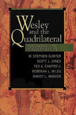 Wesley and the Quadrilateral: Renewing the Conversation by Campbell, Ted A.