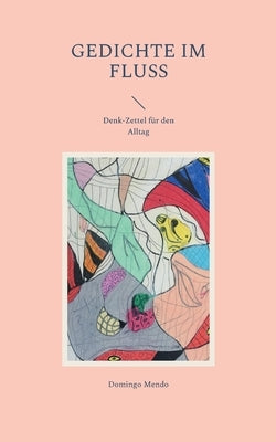 Gedichte im Fluss: Denk-Zettel für den Alltag by Mendo, Domingo