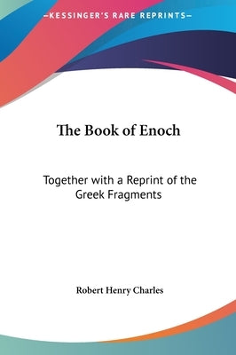 The Book of Enoch: Together with a Reprint of the Greek Fragments by Charles, Robert Henry