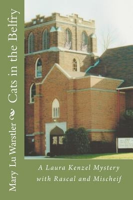 Cats in the Belfry: A Laura Kenzel Mystery with Rascal and Mischeif by Warstler, Mary Lu