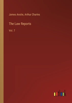 The Law Reports: Vol. 7 by Anstie, James