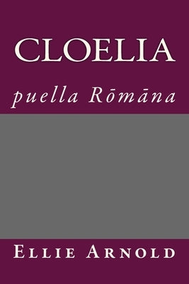 Cloelia: puella Romana by Arnold, Ellie