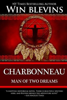 Charbonneau: Man of Two Dreams by Blevins, Win