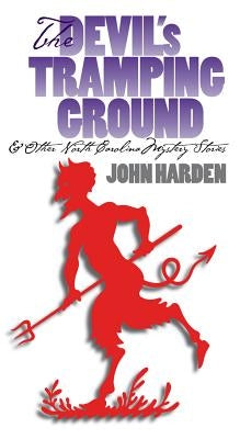 The Devil's Tramping Ground and Other North Carolina Mystery Stories by Harden, John W.