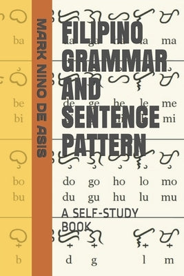 Filipino Grammar and Sentence Pattern: A Self-Study Book by de Asis, Mark Nino