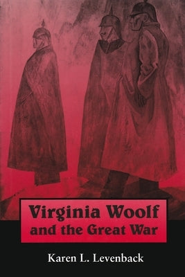 Virginia Woolf and the Great War by Levenback, Karen L.