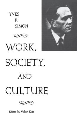 Work, Society, and Culture by Simon, Yves R.