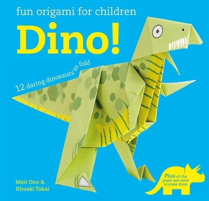 Fun Origami for Children: Dino!: 12 Daring Dinosaurs to Fold by Ono, Mari