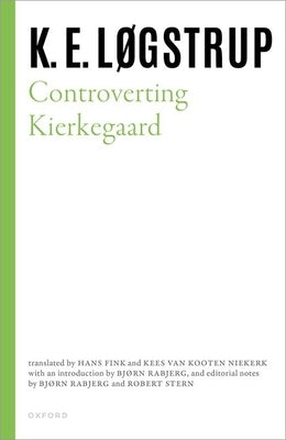 Controverting Kierkegaard by L&#248;gstrup, K. E.