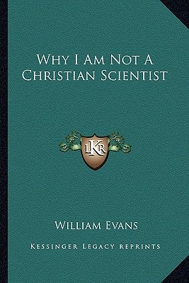 Why I Am Not a Christian Scientist by Evans, William