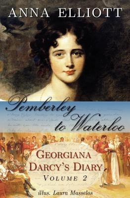 Pemberley to Waterloo: Georgiana Darcy's Diary, Volume 2 by Masselos, Laura