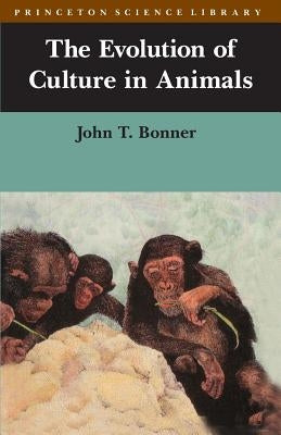 The Evolution of Culture in Animals by Bonner, John Tyler