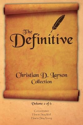 Christian D. Larson - The Definitive Collection - Volume 2 of 6 by Larson, Christian D.