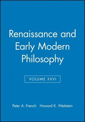 Renaissance and Early Modern Philosophy, Volume XXVI by French, Peter A.