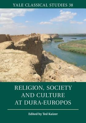 Religion, Society and Culture at Dura-Europos by Kaizer, Ted