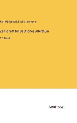 Zeitschrift für Deutsches Alterthum: 17. Band by M&#252;llenhoff, Karl