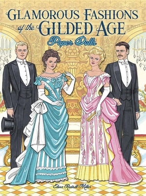Glamorous Fashions of the Gilded Age Paper Dolls by Miller, Eileen Rudisill