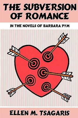 The Subversion of Romance in the Novels of Barbara Pym by Tsagaris