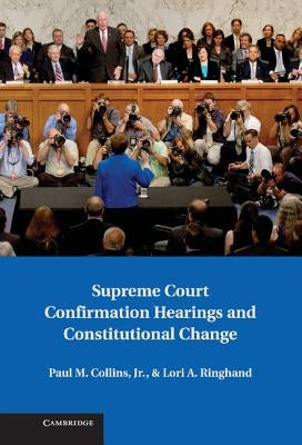 Supreme Court Confirmation Hearings and Constitutional Change by Collins, Paul M.