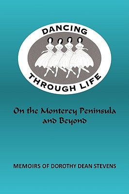 Dancing Through Life: On the Monterey Peninsula and Beyond by Stevens, Dorothy Dean