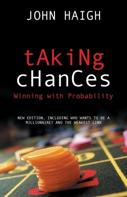 Taking Chances: Winning with Probability by Haigh, John