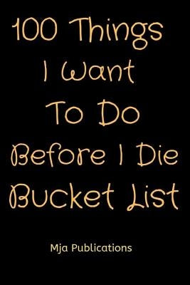 100 Things I Want To Do Before I Die Bucket List by Publications, Mja