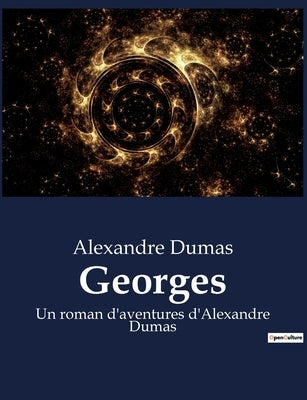 Georges: Un roman d'aventures d'Alexandre Dumas by Dumas, Alexandre