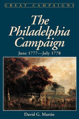 The Philadelphia Campaign: June 1777- July 1778 by Martin, David G.