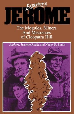 Experience Jerome: The Moguls, Miners, and Mistresses of Cleopatra Hill by Thorne, Kate Ruland