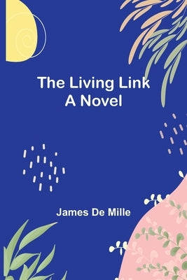 The Living Link by De Mille, James