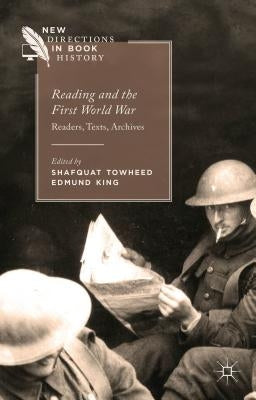 Reading and the First World War: Readers, Texts, Archives by Towheed, Shafquat