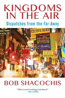 Kingdoms in the Air: Dispatches from the Far Away by Shacochis, Bob