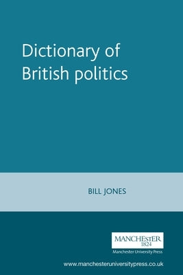 Dictionary of British Politics by Jones, Bill