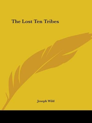 The Lost Ten Tribes by Wild, Joseph