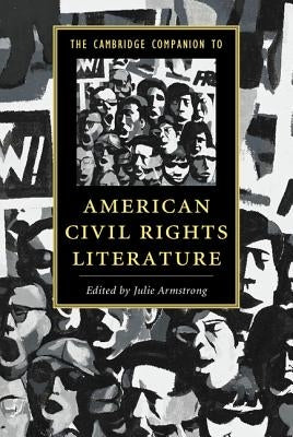 The Cambridge Companion to American Civil Rights Literature by Armstrong, Julie